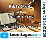 Course: Bible Study & Sermon Prep for Logos 2024/2025