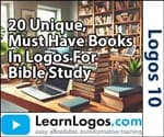 20 Unique, Must Have Books In Logos For Bible Study