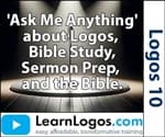 “Ask Me Anything” About Logos, Bible Study, Sermon Prep and the Bible
