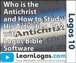 Who is the Antichrist and How to Study His Activities, Part 2 with Logos Bible Software