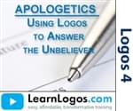 APOLOGETICS: Using Logos to Answer the Unbeliever