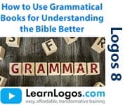 How to Use Grammatical Books for Understanding the Bible Better
